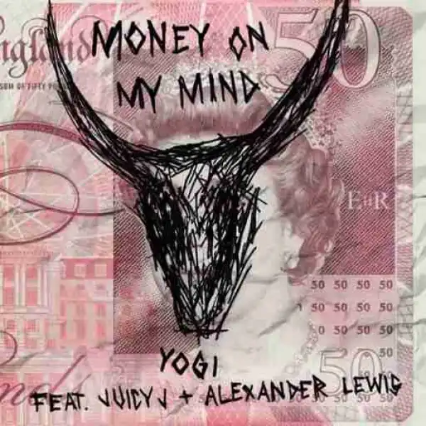 Yogi - Money On My Mind  ft. Juicy J & Alexander Lewis